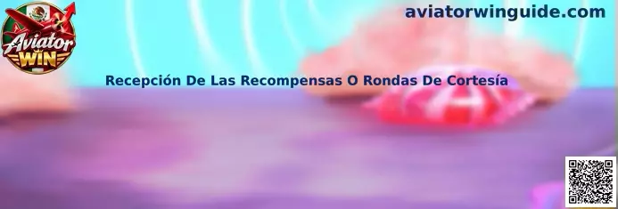 Guía de Aviator Win para revisar la recepción de recompensas o rondas de cortesía