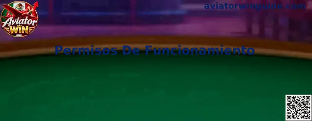 Guía visual para revisar los Permisos De Funcionamiento relacionados con Aviator Win