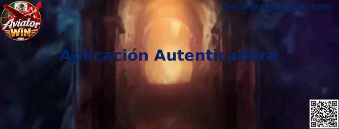 Guía de Aviator Win para configurar una Aplicación Autenticadora y proteger el acceso a una cuenta