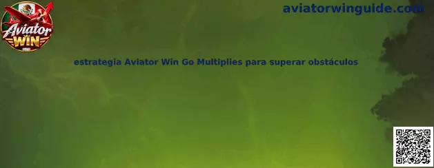 Imagen de referencia para la estrategia Aviator Win Go Multiplies orientada a identificar y superar obstáculos.
