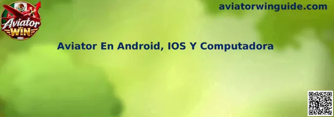Compatibilidad de Aviator en Android, iOS y Computadora